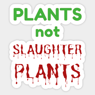 PLANTS NOT SLAUGHTER PLANTS - Go Vegan Vegetarian Message Sticker